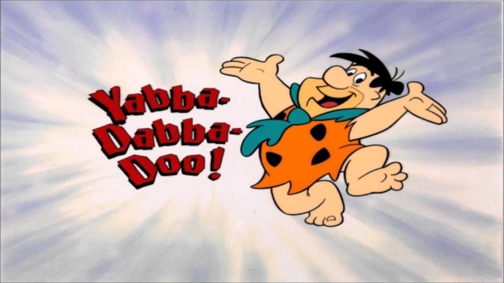 Yabba dabba doo